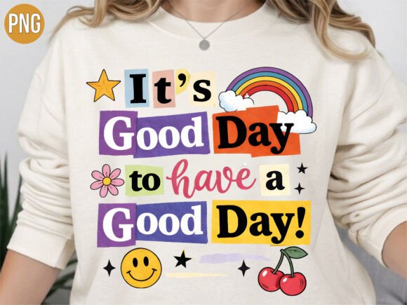 Good Day to Have a Good Day PNG T-SHIRT: Elevating Print-on-Demand with Premium Digital Design