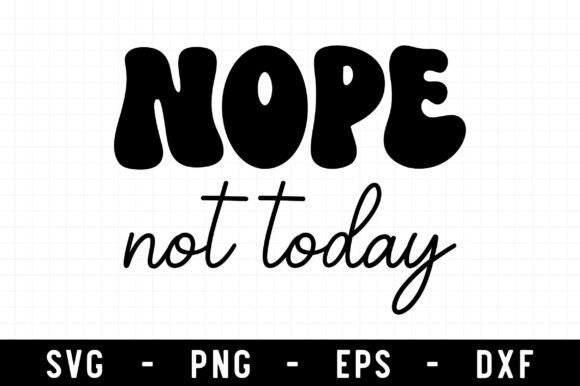 Nope Not Today SVG: Bold Sarcasm for DIY Creators