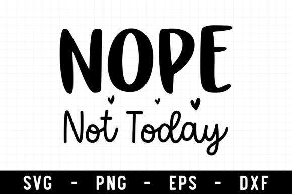 Unleash Your Creativity with the Nope Not Today SVG: A Guide to Sassy DIY Projects